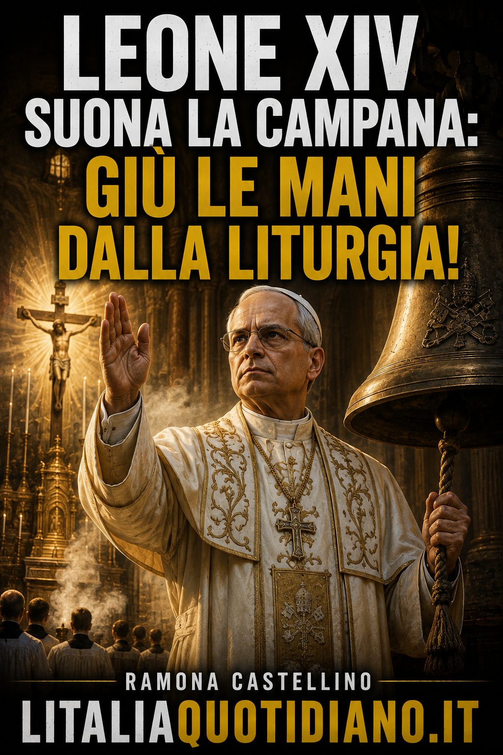 LEONE XIV SUONA LA CAMPANA: GIÙ LE MANI DALLA LITURGIA!