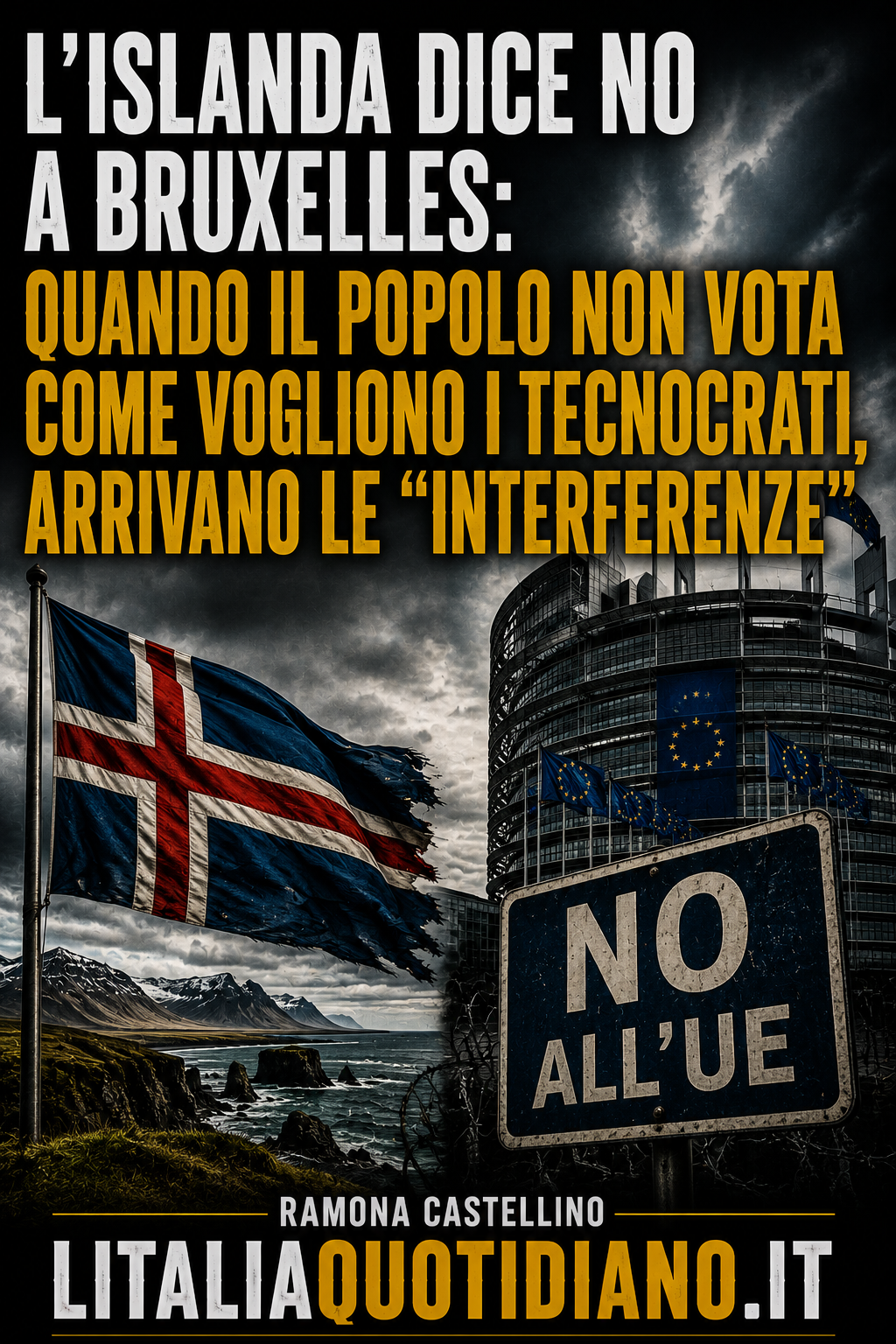 L’ISLANDA DICE NO A BRUXELLES: QUANDO IL POPOLO NON VOTA COME VOGLIONO I TECNOCRATI, ARRIVANO LE “INTERFERENZE”