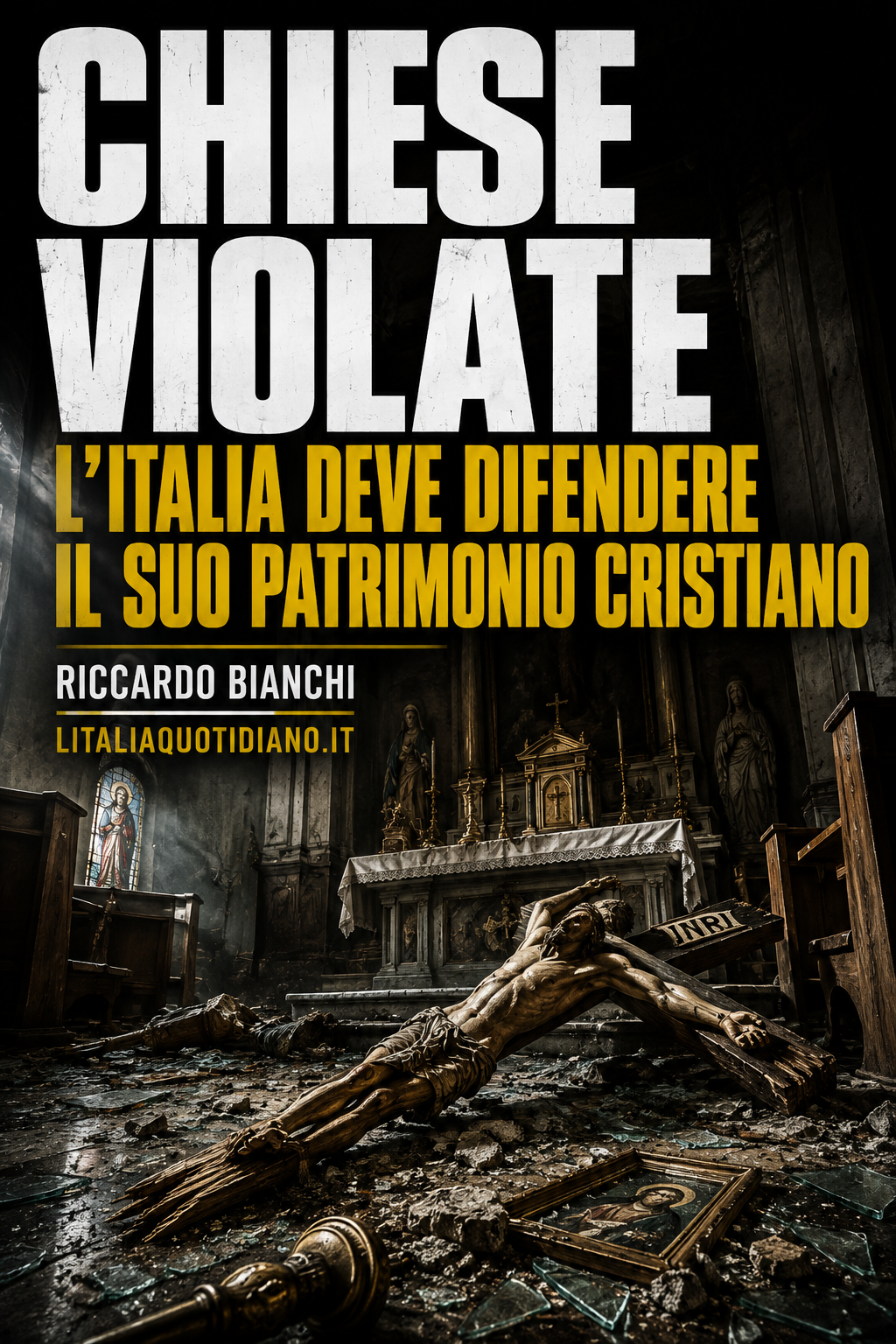 Chiese violate, crocifissi distrutti, sacerdoti aggrediti: l’Italia deve tornare a difendere il proprio patrimonio cristiano