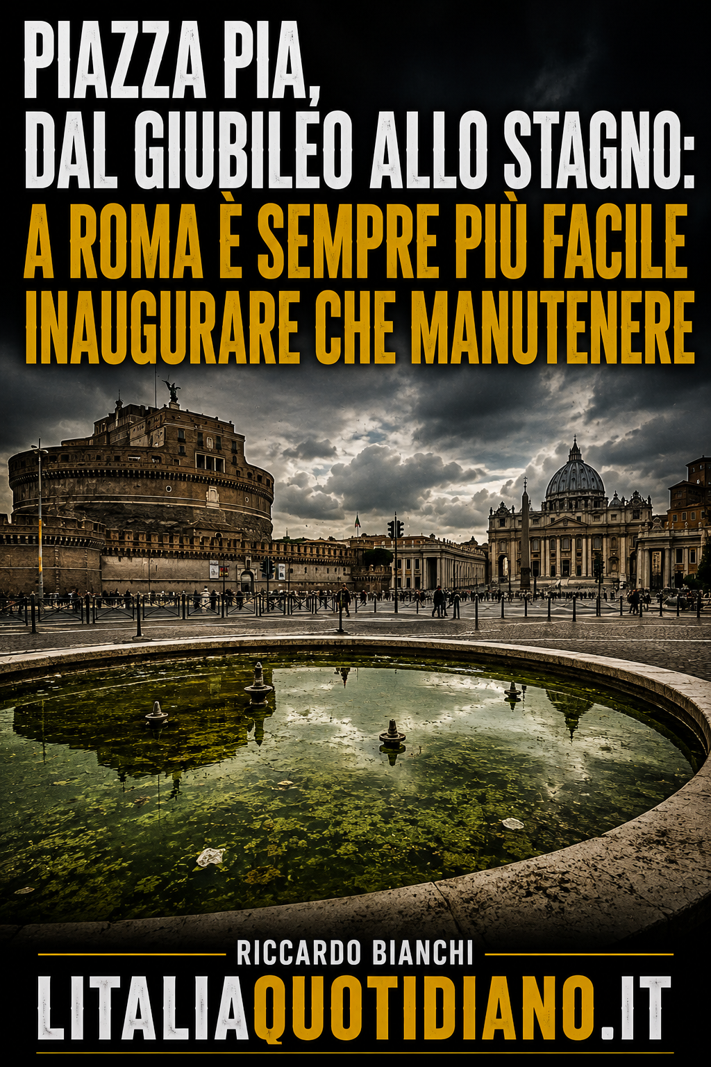 Piazza Pia, dal Giubileo allo stagno: a Roma è sempre più facile inaugurare che manutenere