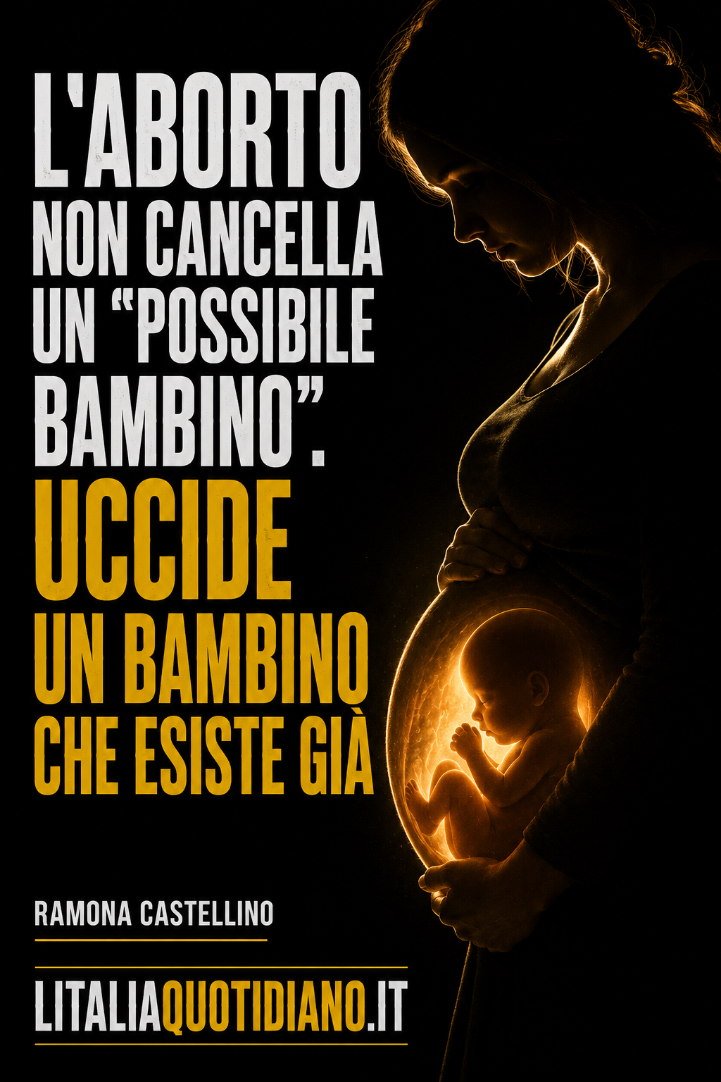 L’ABORTO NON CANCELLA UN “POSSIBILE BAMBINO”. UCCIDE UN BAMBINO CHE ESISTE GIÀ