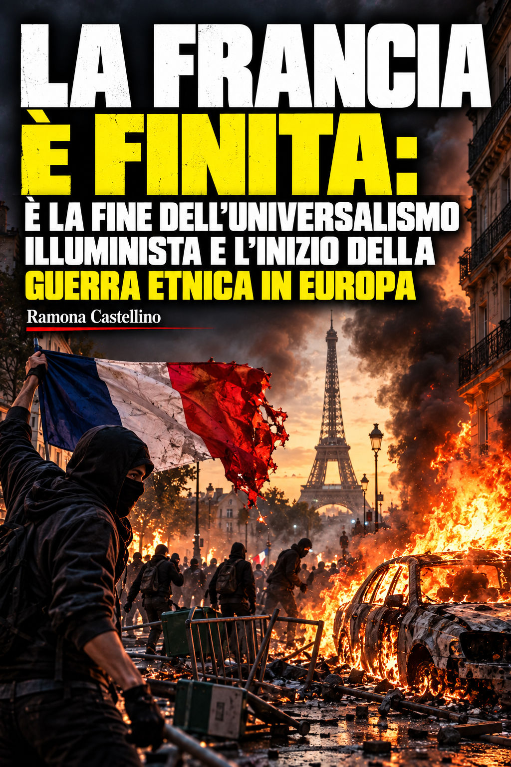 LA FRANCIA È FINITA: È LA FINE DELL’UNIVERSALISMO ILLUMINISTA E L’INIZIO DELLA GUERRA ETNICA IN EUROPA